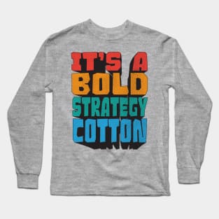 It's a bold strategy, Cotton! Let's see how it plays out for them Long Sleeve T-Shirt